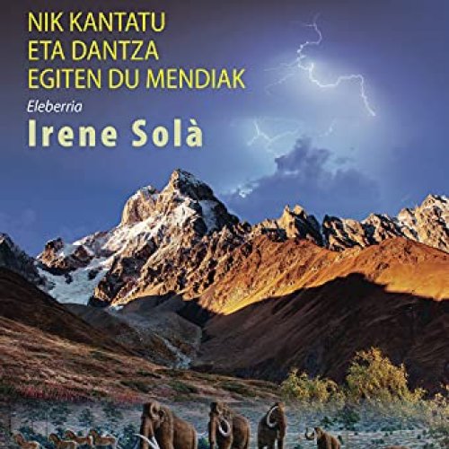 Tertulia literaria: NIK KANTATU ETA DANTZA EGITEN DU MENDIAK (Irene Solà)