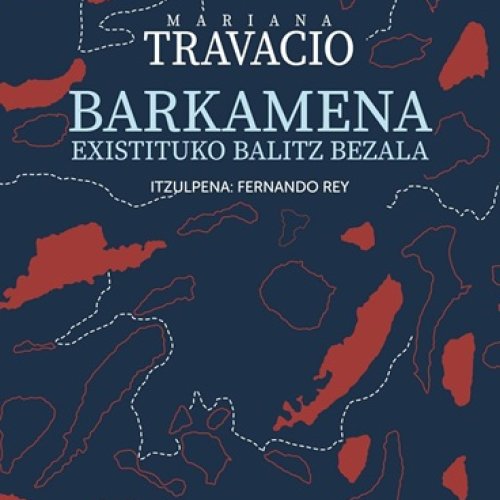 Tertulia literaria: "BARKAMENA EXISTITUKO BALITZ BEZALA" (Mariana Travacio)